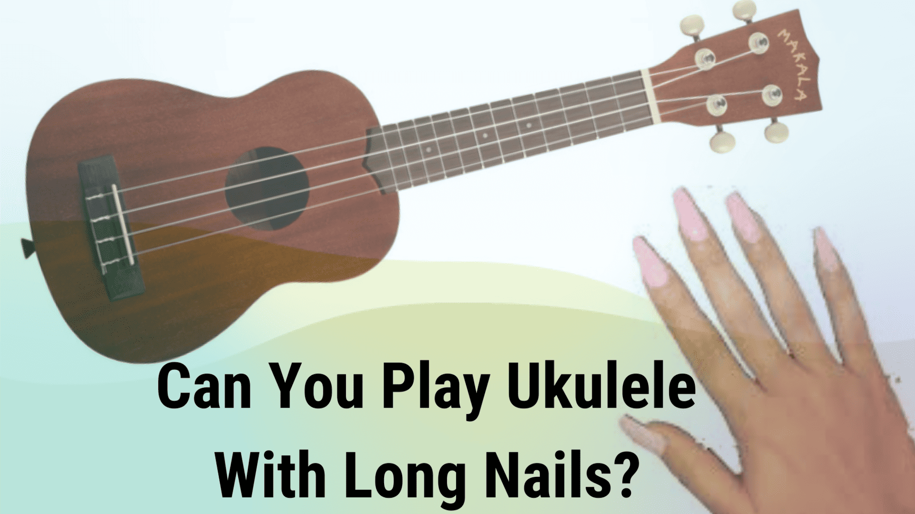 Can you play ukulele with long nails?